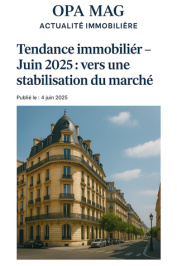 Tendance Immobilier – Juin 2025 : Vers une Stabilisation du Marché